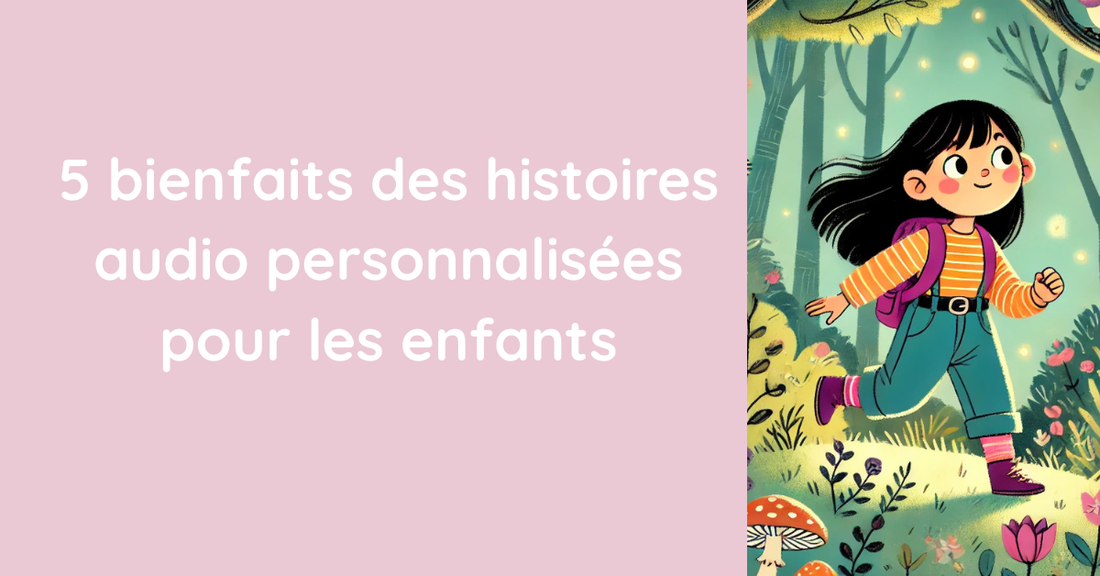 5 bienfaits des histoires audio personnalisées pour les enfants