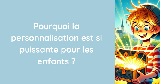 Pourquoi la personnalisation est si puissante pour les enfants ?