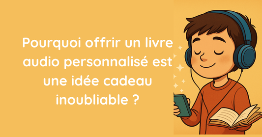 Pourquoi offrir un livre audio personnalisé est une idée cadeau inoubliable